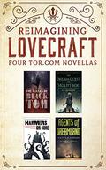Reimagining Lovecraft: Four Tor.com Novellas:  (The Ballad of Black Tom, The Dream-Quest of Vellit Boe, Hammers on Bone, Agents of Dreamland) by Tor Books
