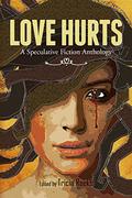 Love Hurts: A Speculative Fiction Anthology by Keith Frady