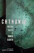 Chthonic: Weird Tales of Inner Earth by Orrin Grey
