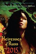 Heiresses of Russ 2015: The Year’s Best Lesbian Speculative Fiction (Heiresses of Russ #5) by M. Bennardo