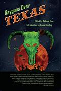 Rayguns Over Texas by Bradley Denton
