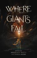 Where Giants Fall by Angela R. Watts