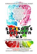 Seasons Between Us: Tales of Identities and Memories by Karin Lowachee