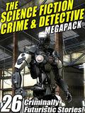 The Science Fiction Crime Megapack®: 26 Criminally Futuristic Stories! by Richard Wilson