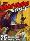 The Weird Fiction Megapack: 25 Stories from Weird Tales by John Gregory Betancourt