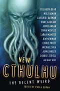 New Cthulhu: The Recent Weird by Paula Guran, Caitlín R. Kiernan
