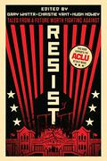 Resist: Tales from a Future Worth Fighting Against by Leigh Alexander