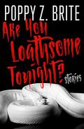 Are You Loathsome Tonight?: A Collection of Short Stories by Poppy Z. Brite, Peter Straub