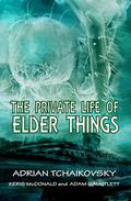 The Private Life of Elder Things by Keris McDonald