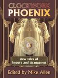 Clockwork Phoenix 3: New Tales of Beauty and Strangeness (Clockwork Phoenix #3) by Georgina Bruce