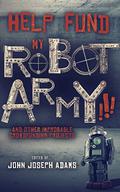 Help Fund my Robot Army!!! & Other Improbable Crowdfunding Projects by Vylar Kaftan