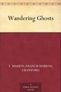 The Complete Wandering Ghosts by F. Marion Crawford, Lee Weinstein