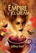 The Empire of Ice Cream by Jeffrey Ford