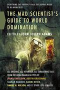 The Mad Scientist's Guide to World Domination: Original Short Fiction for the Modern Evil Genius by Heather Lindsley