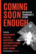 Coming Soon Enough Six Tales of Technology's Future by Geoffrey A. Landis