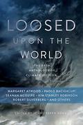 Loosed upon the World: The Saga Anthology of Climate Fiction by Craig DeLancey
