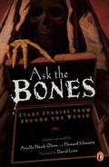 Ask the Bones: Scary Stories from Around the World by Arielle North Olson