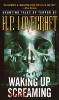 Waking Up Screaming: Haunting Tales of Terror by H.P. Lovecraft
