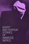 Ghost and Horror Stories of Ambrose Bierce by Ambrose Bierce