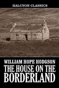 The Collected Fiction, Vol. 2: The House on the Borderland and Other Mysterious Places (The Collected Fiction of William Hope Hodgson #2) by Jason Van Hollander