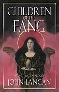 Children of the Fang and Other Genealogies by John Langan