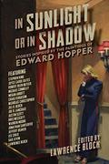 In Sunlight or In Shadow: Stories Inspired by the Paintings of Edward Hopper by Lawrence Block