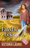 Fated for Felony by Victoria Laurie