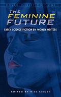 The Feminine Future: Early Science Fiction by Women Writers by Francis Stevens