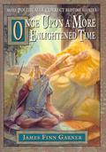 Once Upon a More Enlightened Time: More Politically Correct Bedtime Stories (Politically Correct Bedtime Stories #2) by James Finn Garner