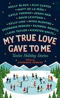 My True Love Gave to Me: Twelve Holiday Stories by Stephanie Perkins