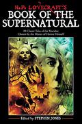 H. P. Lovecraft's Book of the Supernatural: 20 Classic Tales of the Macabre, Chosen by the Master of Horror Himself by Stephen Jones