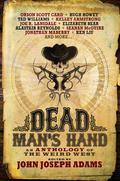 Dead Man's Hand: An Anthology of the Weird West by John Joseph Adams, Orson Scott Card