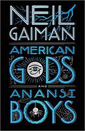 American Gods + Anansi Boys by Neil Gaiman