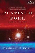 Platinum Pohl: The Collected Best Stories by Frederik Pohl