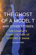 The Ghost of a Model T: And Other Stories by Clifford D. Simak