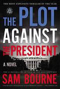The Plot Against the President (Maggie Costello #3) by Sam Bourne
