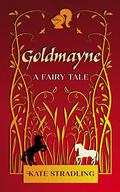 Goldmayne: A Fairy Tale by Kate Stradling