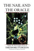 The Complete Stories of Theodore Sturgeon, Volume XI: The Nail and the Oracle (The Complete Stories of Theodore Sturgeon #11) by Theodore Sturgeon