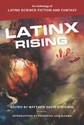 Latinx Rising: An Anthology of Latinx Science Fiction and Fantasy by Richie Narvaez