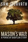 Mason's War: A Purge of Babylon Story by Sam Sisavath