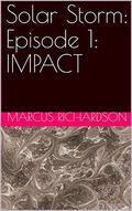 Solar Storm: Episode 1: IMPACT (Solar Storm: Season One #1) by Marcus Richardson