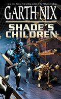 Shade's Children by Garth Nix