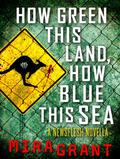How Green This Land, How Blue This Sea by Mira Grant