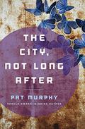 The City, Not Long After by Pat Murphy