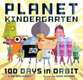 Planet Kindergarten: 100 Days in Orbit by Sue Ganz-Schmitt