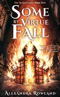 Some by Virtue Fall (The Seven Gods #1) by Alexandra Rowland