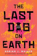 The Last Dog on Earth by Adrian J. Walker