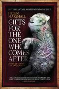 Gifts For the One Who Comes After by Helen Marshall