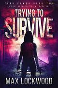 Trying To Survive: A Post-Apocalyptic EMP Survival (Zero Power #2) by Max Lockwood