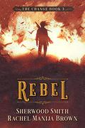 Rebel, The Change #3 (The Change #3) by Rachel Manija Brown